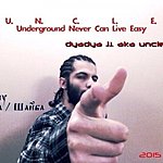 Underground Never Can Live Easy 2015